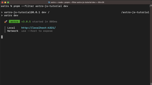 Astro JS Tutorial: Terminal Screenshot > @example/minimal@0.0.1 dev > astro dev 🚀 astro v1.0.0-beta.7 started in 45ms ┃ Local http://localhost:3001/ ┃ Network use --host to expose ▶ This is a beta prerelease build Feedback? https://astro.build/issues