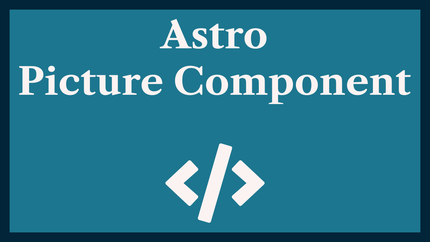 Astro Picture Component: adding Responsive Images 🖼️