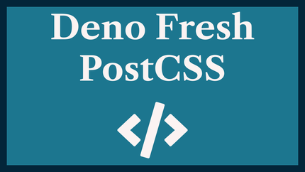 Deno Fresh PostCSS: Future CSS with Deno 💅