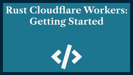 Getting Started with Rust Cloudflare Workers