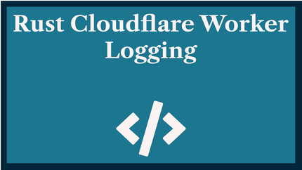 Rust Cloudflare Worker Logging 📋