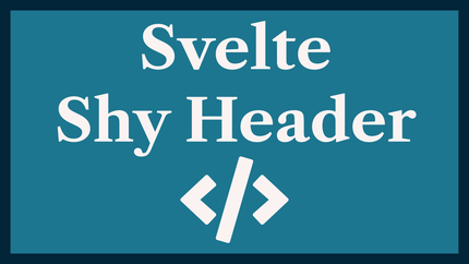 Svelte Shy Header: Peekaboo Sticky Header with CSS