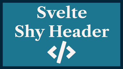Svelte Shy Header: Peekaboo Sticky Header with CSS