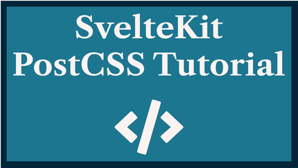 SvelteKit PostCSS Tutorial: use Future CSS Today