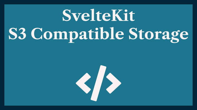 SvelteKit S3 Compatible Storage: Pre-signed Uploads