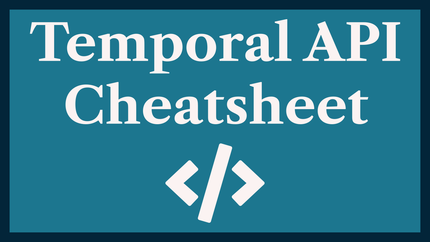 Temporal API Cheat Sheet: Quick Guide to new JS API